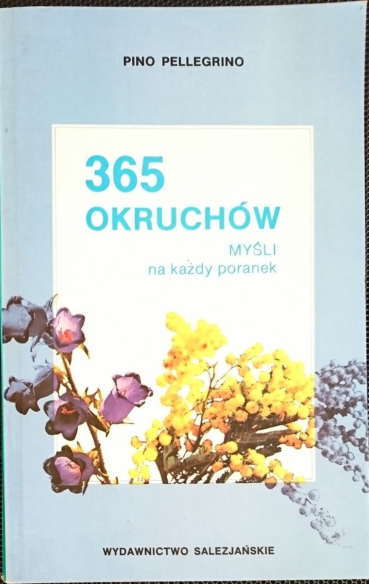 365 OKRUCHÓW. MYŚL NA KAŻDY PORANEK Pino Pellegrino