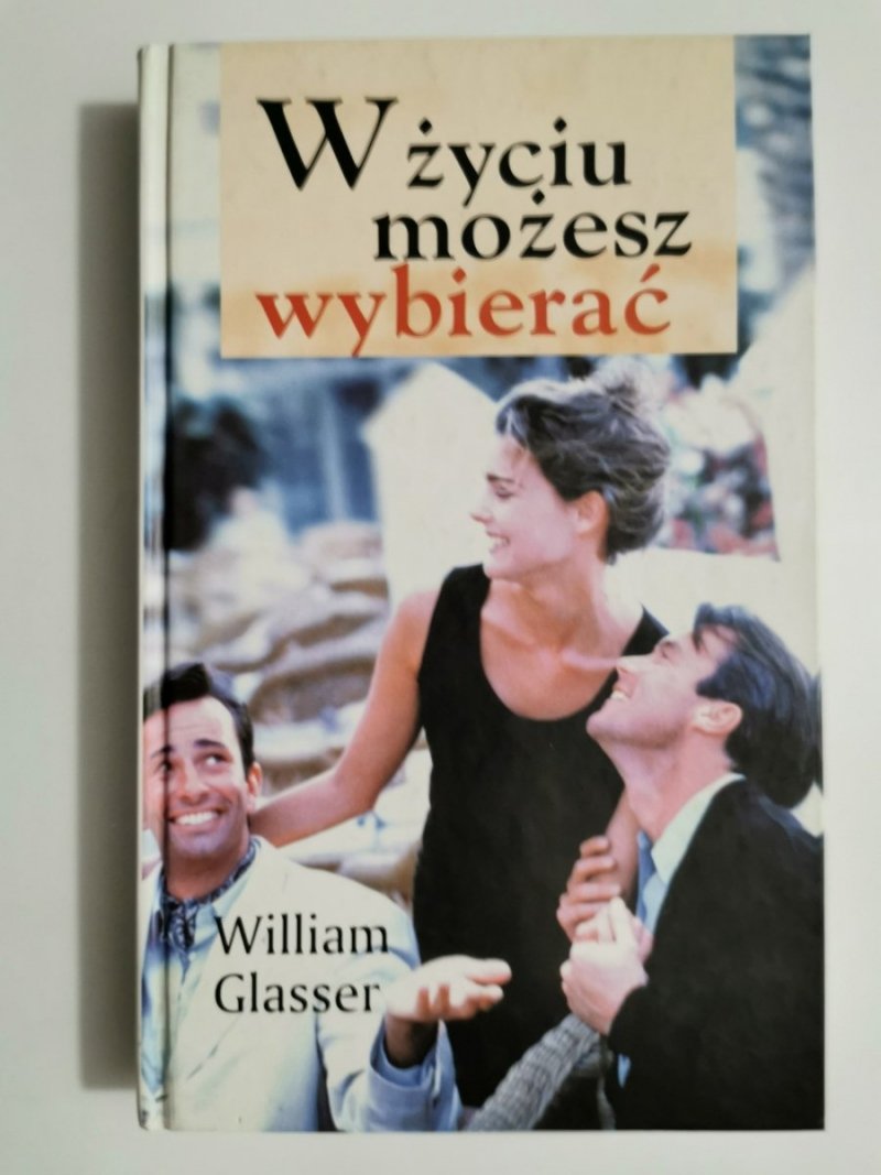 W ŻYCIU MOŻESZ WYBIERAĆ - William Glasser 2001