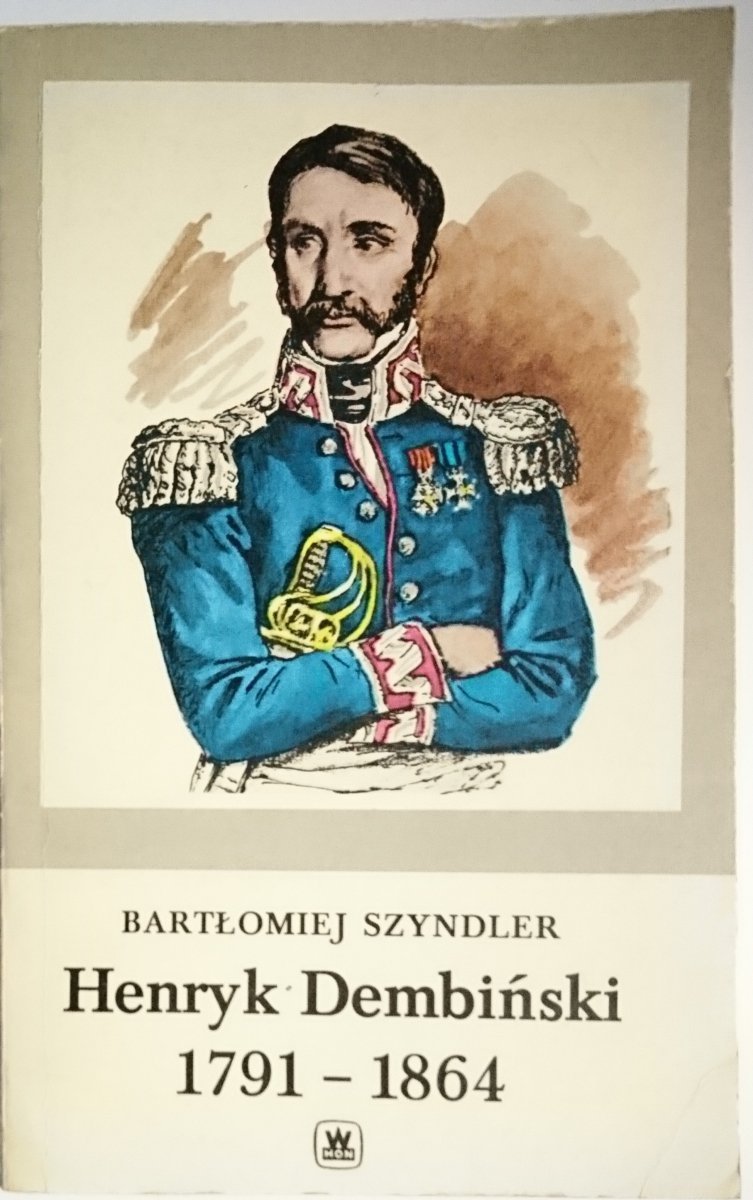 HENRYK DEMBIŃSKI 1791-1864 - Bartłomiej Szyndler