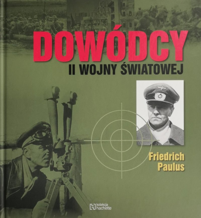 DOWÓDCY II WOJNY ŚWIATOWEJ – FRIEDRICH PAULUS