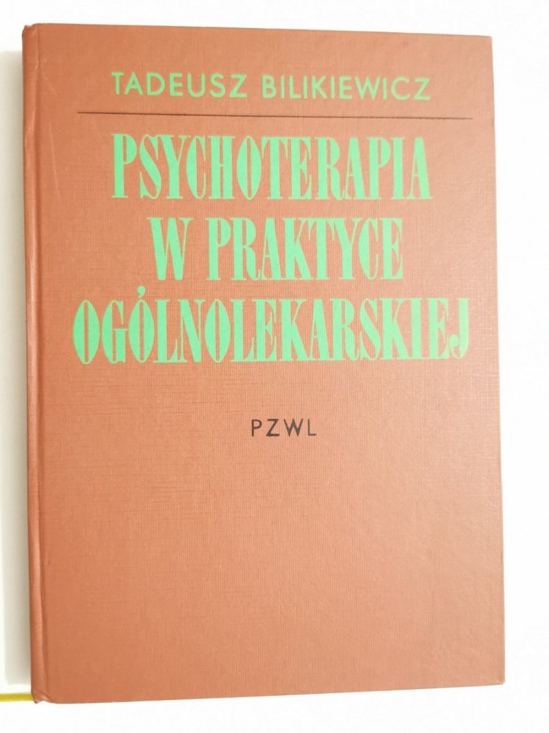 PSYCHOTERAPIA W PRAKTYCE OGÓLNOLEKARSKIEJ - Tadeusz Bilikiewicz 1976