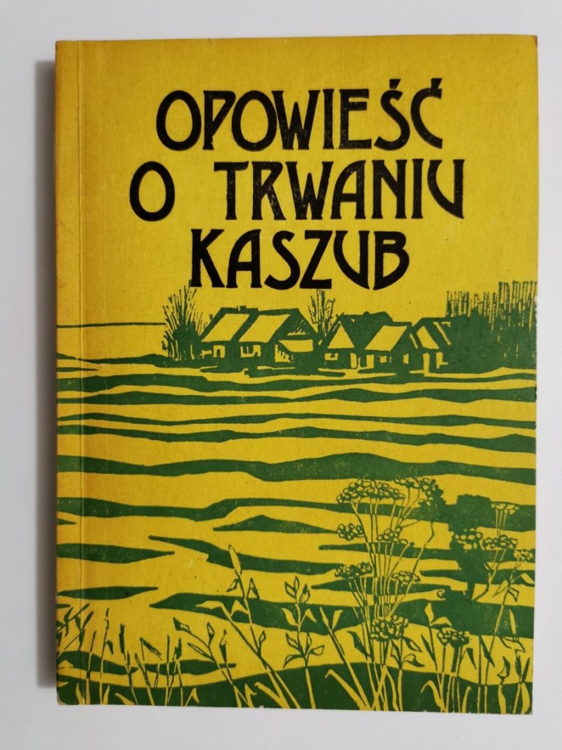 OPOWIEŚĆ O TRWANIU KASZUB - Edmund Szczesiak 1985