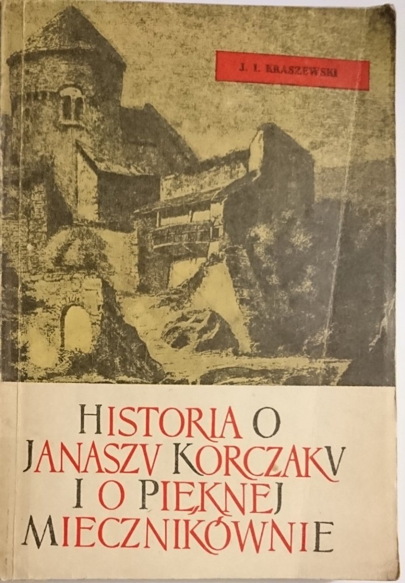 HISTORIA O JANASZU KORCZAKU I O PIĘKNEJ MIECZNIKÓWNIE J. I. Kraszewski 1967
