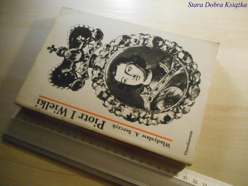 PIOTR I WIELKI - Władysław A. Serczyk 1977
