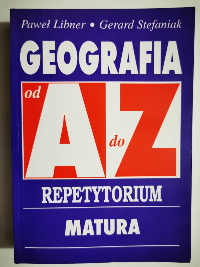 GEOGRAFIA OD A DO Z REPETYTORIUM MATURA - Paweł Libner