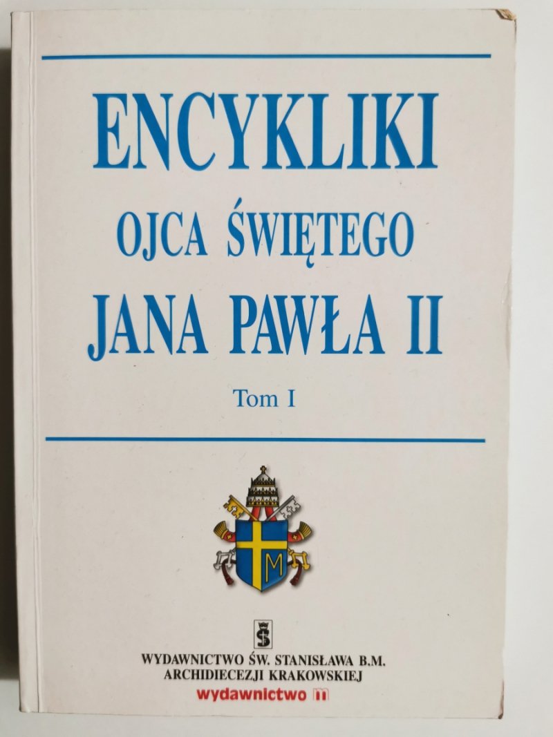 ENCYKLIKI OJCA ŚWIĘTEGO JANA PAWŁA II TOM I 