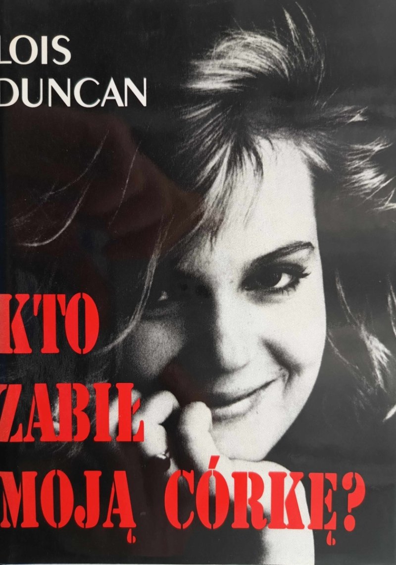 KTO ZABIŁ MOJĄ CÓRKĘ? - Lois Duncan