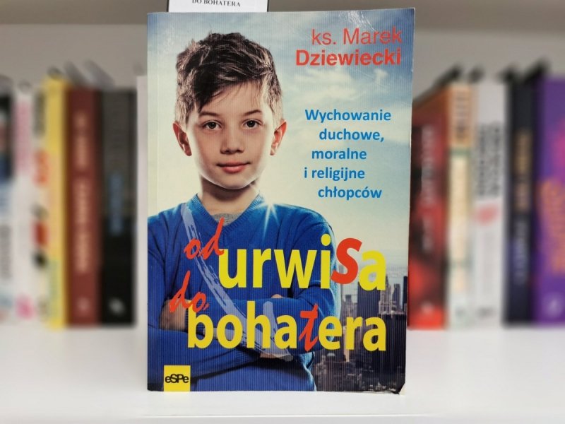 OD URWISA DO BOHATERA - Ks. Marek Dziewiecki