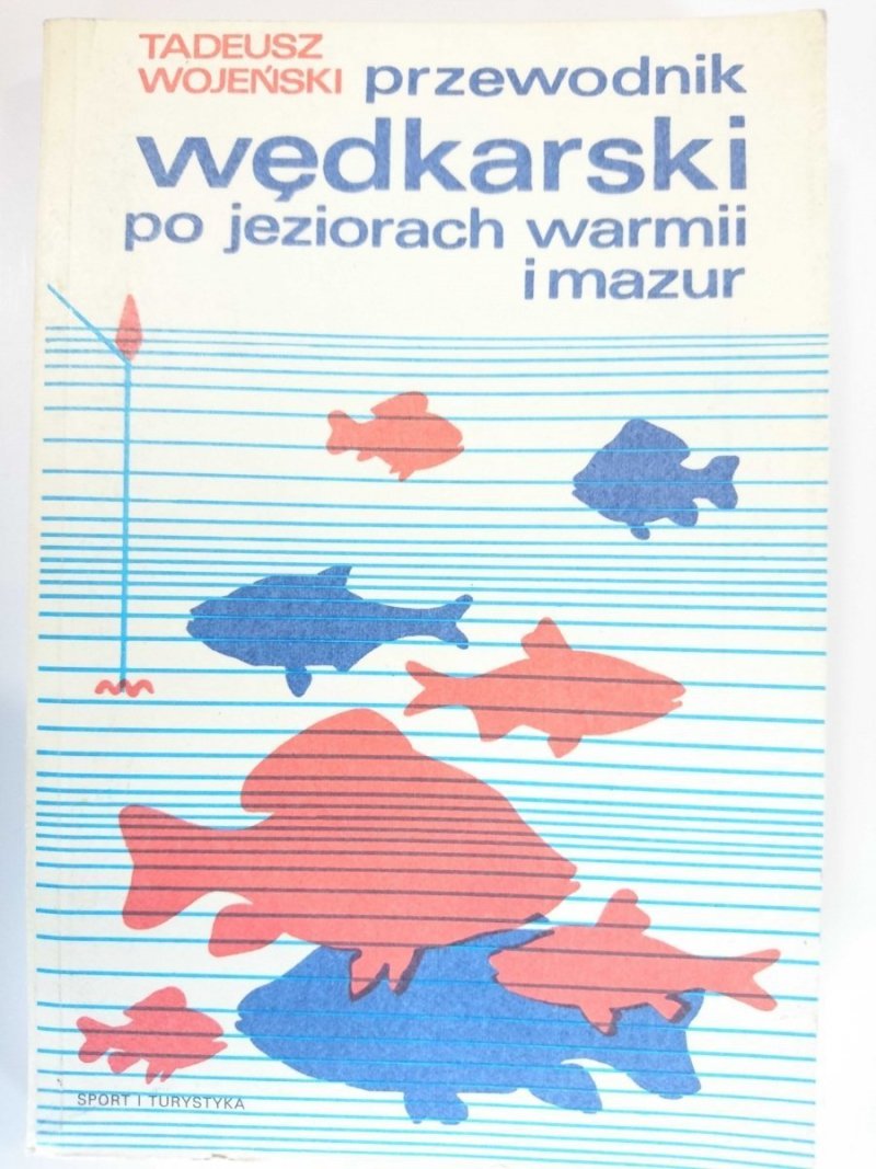 PRZEWODNIK WĘDKARSKI PO JEZIORACH WARMII I MAZUR - Tadeusz Wojeński 1981