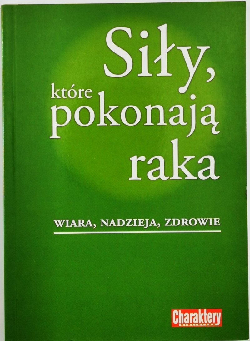 SIŁY KTÓRE POKONAJĄ RAKA WIARA NADZIEJA ZDROWIE