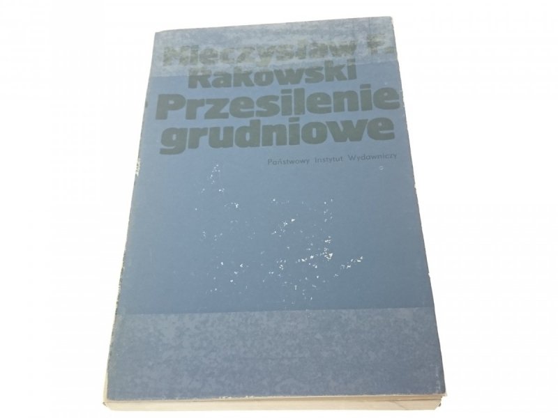 PRZESILENIE GRUDNIOWE - Mieczysław F Rakowski 1981