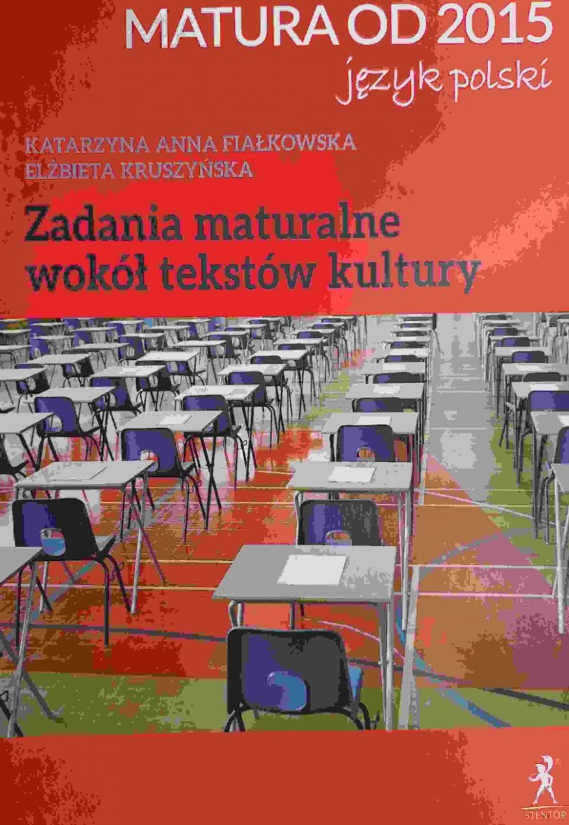 MATURA OD 2015 JĘZYK POLSKI. ZADANIA MATURALNE WOKÓŁ TEKSTÓW KULTURY - Katarzyna Anna Fiałkowska