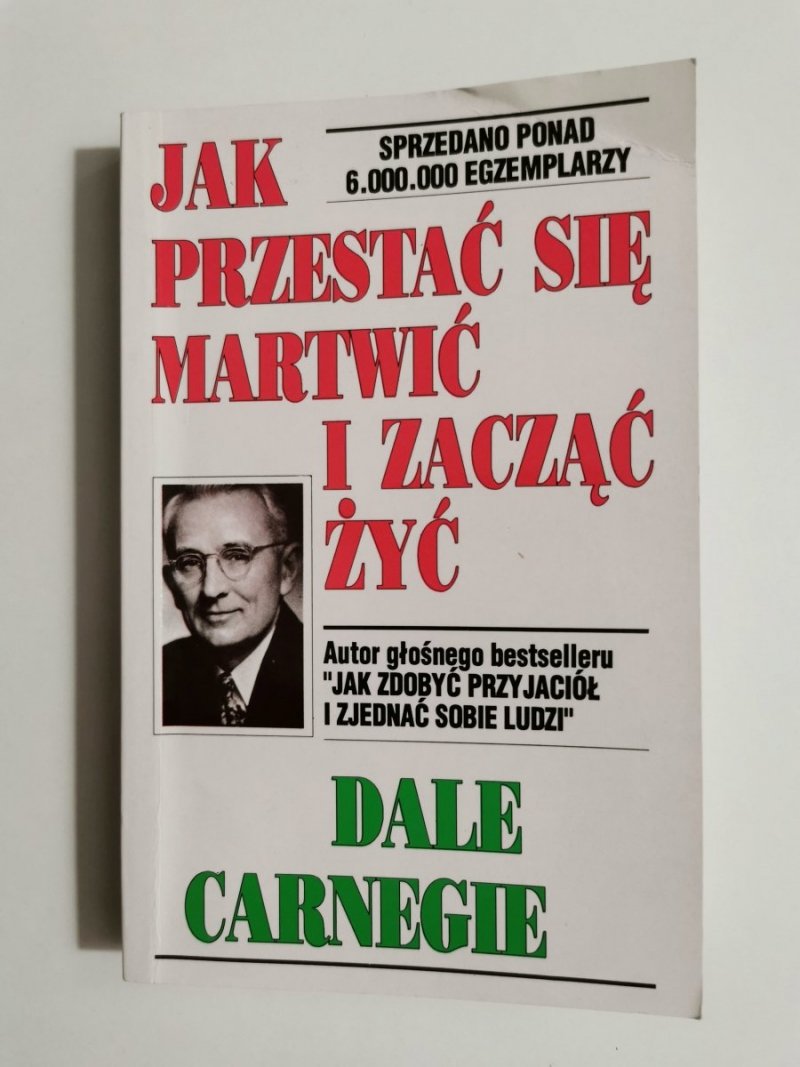 JAK PRZESTAĆ SIĘ MARTWIĆ I ZACZĄĆ ŻYĆ - Dale Carnegie 1984