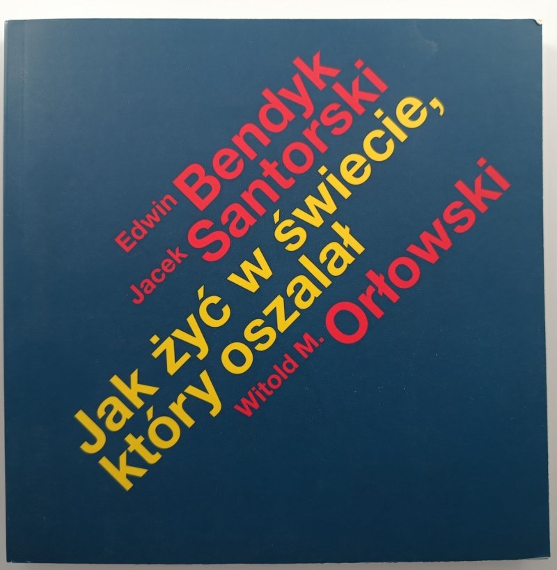 JAK ŻYĆ W ŚWIECIE, KTÓRY OSZALAŁ - Edwin Bendyk