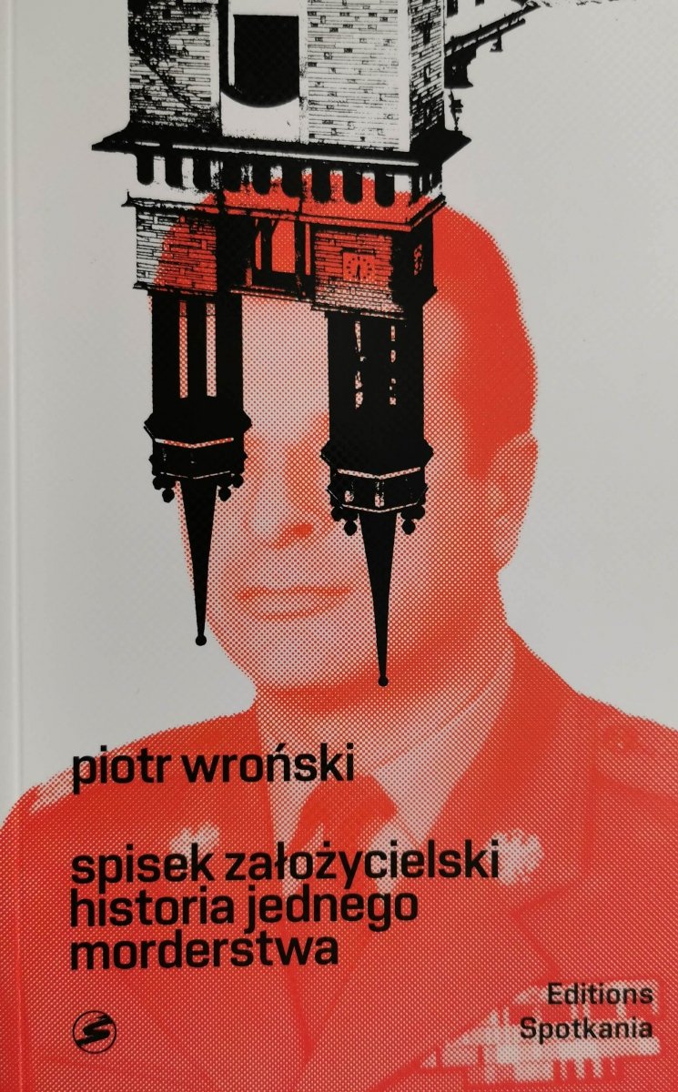 SPISEK ZAŁOŻYCIELSKI. HISTORIA JEDNEGO MORDERSTWA - Piotr Wroński