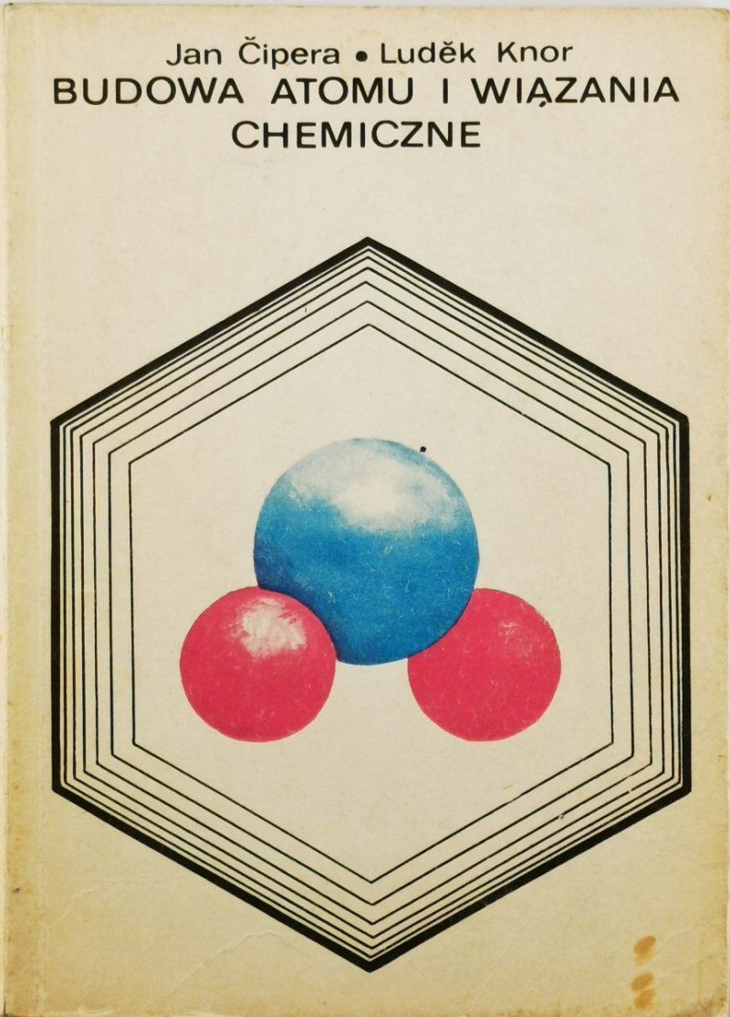 BUDOWA ATOMU I WIĄZANIA CHEMICZNE - Jan Čipera
