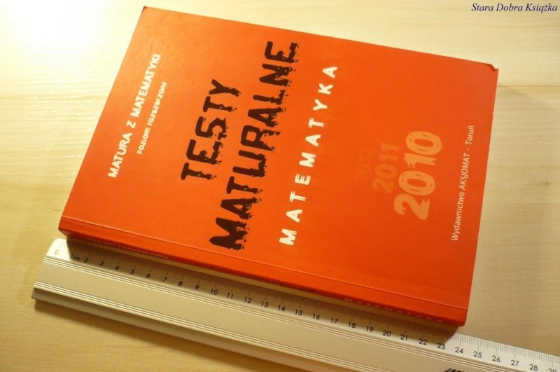 MATURA Z MATEMATYKI. TESTY MATURALNE 2010