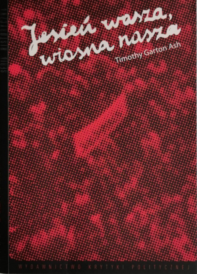 JESIEŃ WASZA, WIOSNA NASZA - Timothy Garton Ash