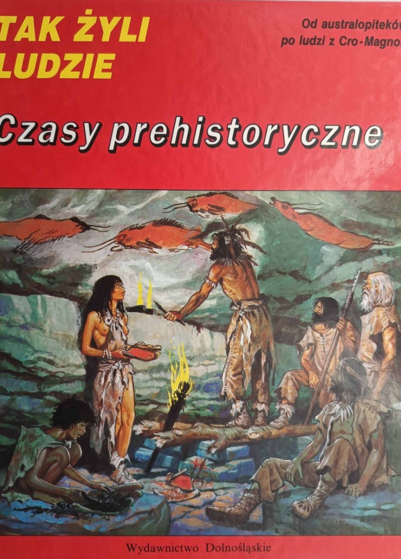 TAK ŻYLI LUDZIE – CZASY PREHISTORYCZNE - Louis – Rene Nougier
