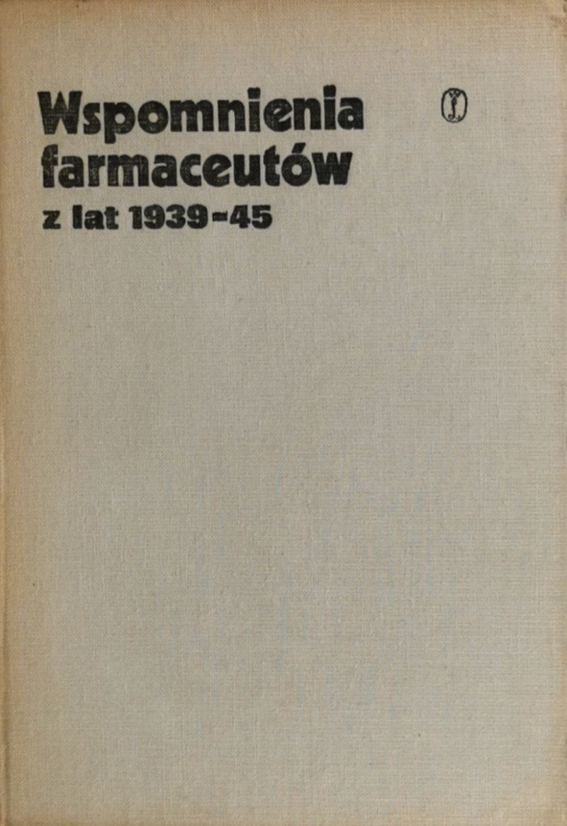 WSPOMNIENIA FARMACEUTÓW Z LAT 1939-45 - Witold W. Głowacki