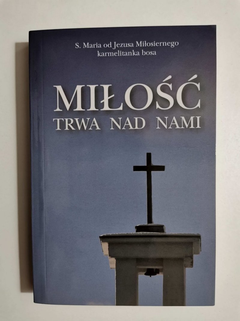 MIŁOŚĆ TRWA NAD NAMI - S. Maria od Jezusa Miłosiernego karmelitanka bosa 