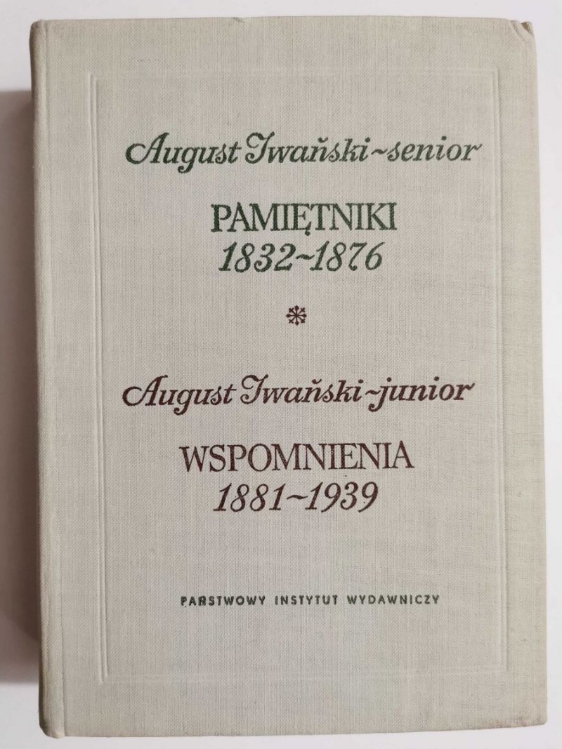 PAMIĘTNIKI 1832-1876 WSPOMNIENIA 1881-1939 - August Iwański senior i junior 