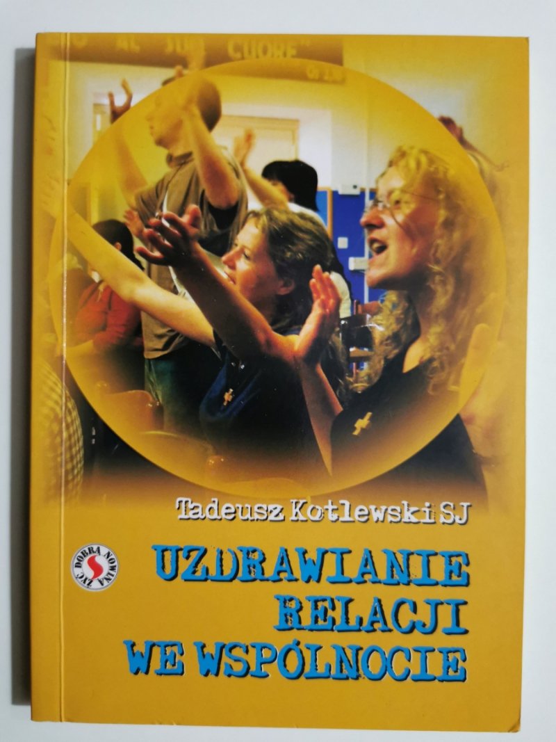 UZDRAWIANIE RELACJI WE WSPÓLNOCIE - Tadeusz Kotlewski
