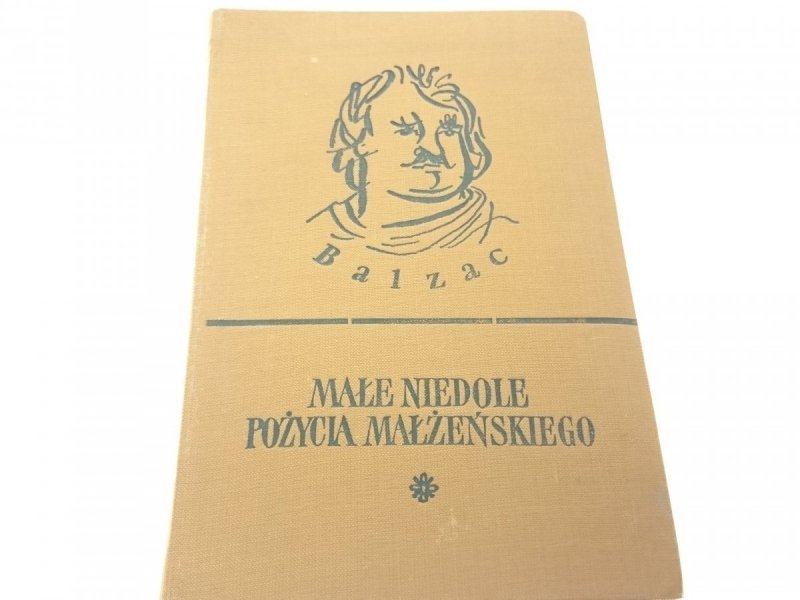 MAŁE NIEDOLE POŻYCIA MAŁŻEŃSKIEGO - Balzac 1957