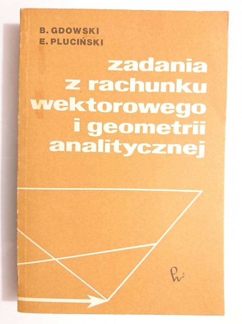 ZADANIA Z RACHUNKU WEKTOROWEGO I GEOMETRII ANALITYCZNEJ - Gdowski 1982