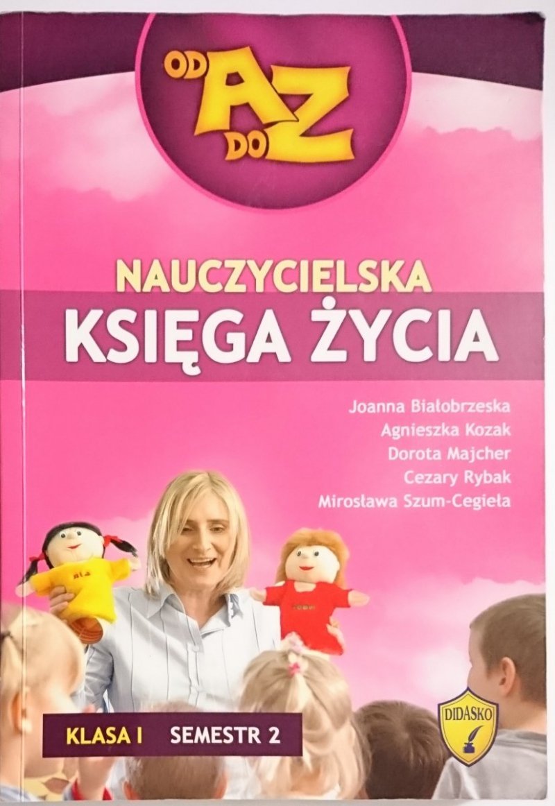 NAUCZYCIELSKA KSIĘGA ŻYCIA KLASA I SEMESTR 2 - Joanna Białobrzeska i inni 2009