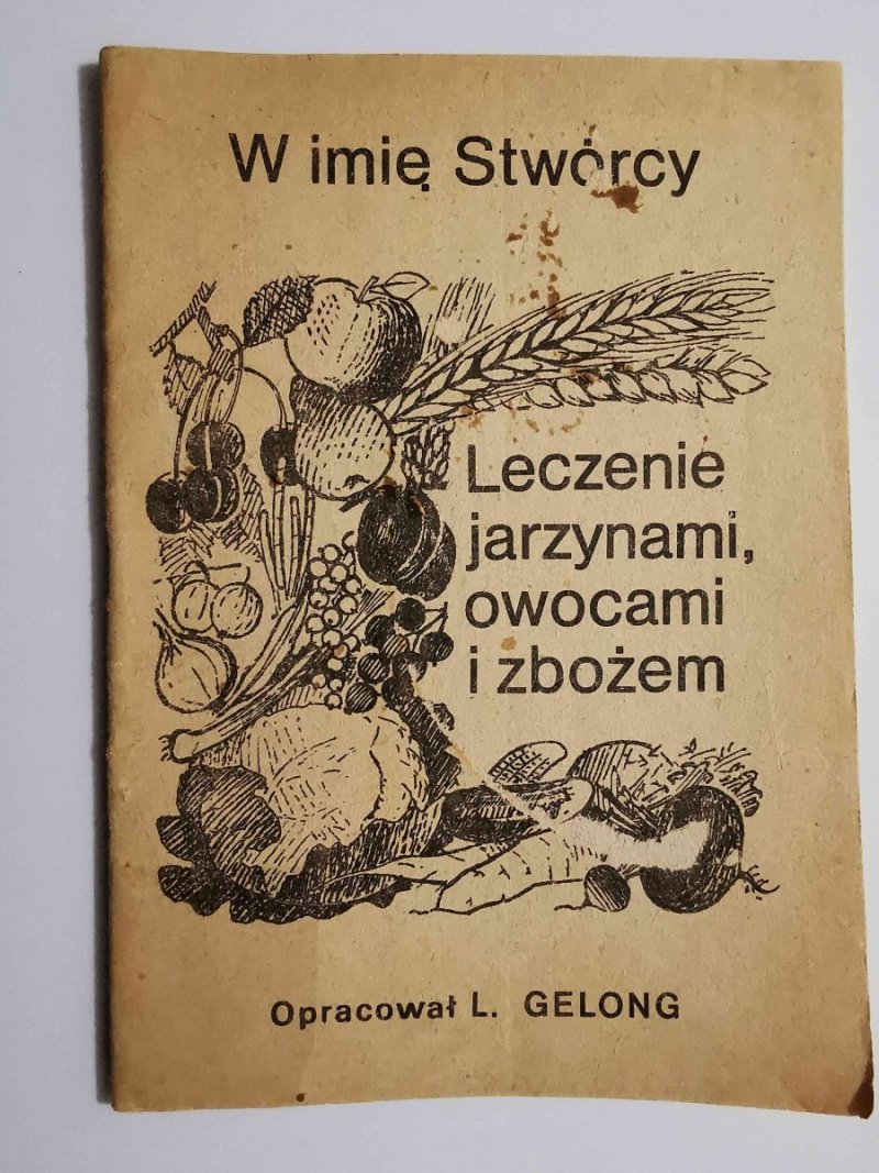 W IMIĘ STWÓRCY. LECZENIE JARZYNAMI, OWOCAMI I ZBOŻEM 