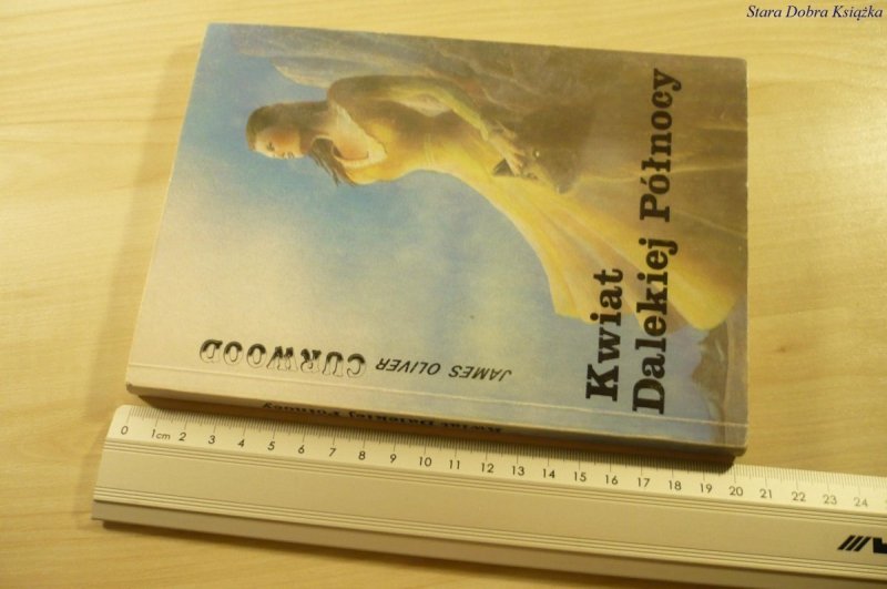 KWIAT DALEKIEJ PÓŁNOCY - James Oliver Curwood 1990