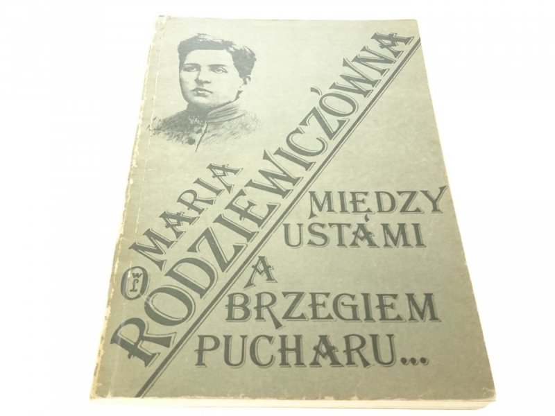 MIĘDZY USTAMI A BRZEGIEM PUCHARU - Rodziewiczówna