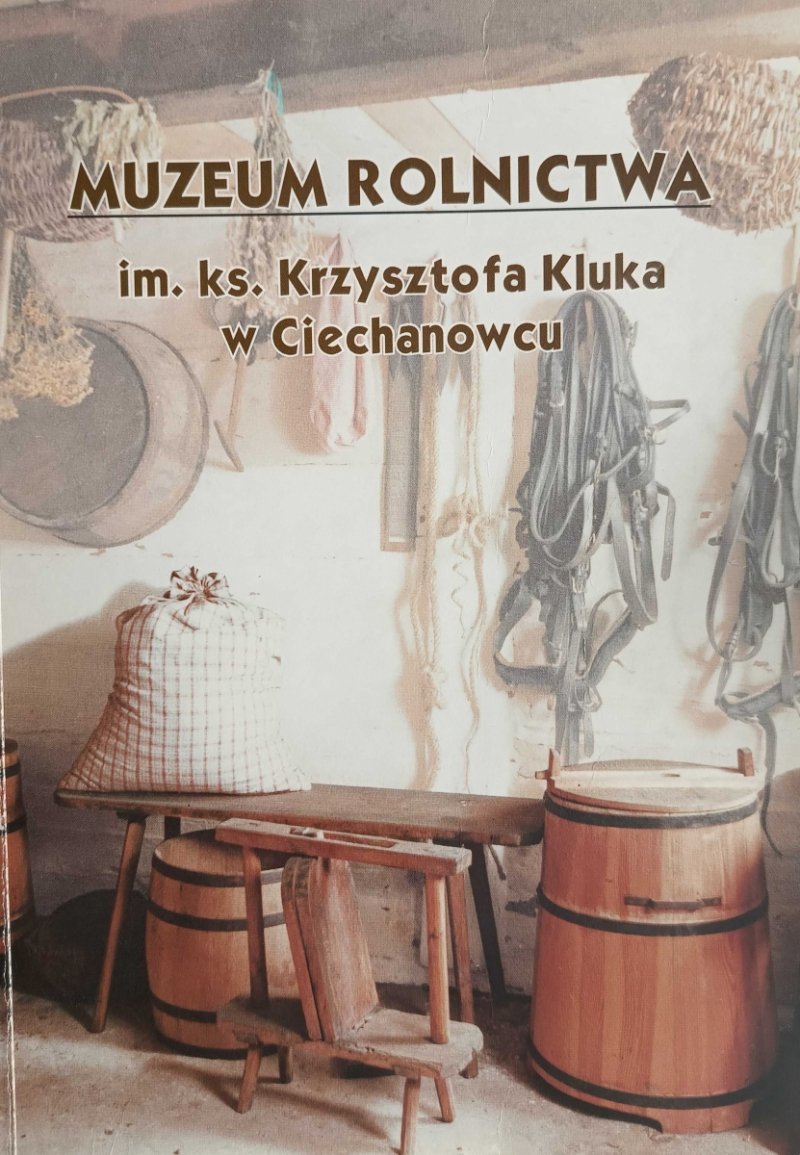 MUZEUM ROLNICTWA IM.KS. KRZYSZTOFA KLUKA W CIECHANOWCU
