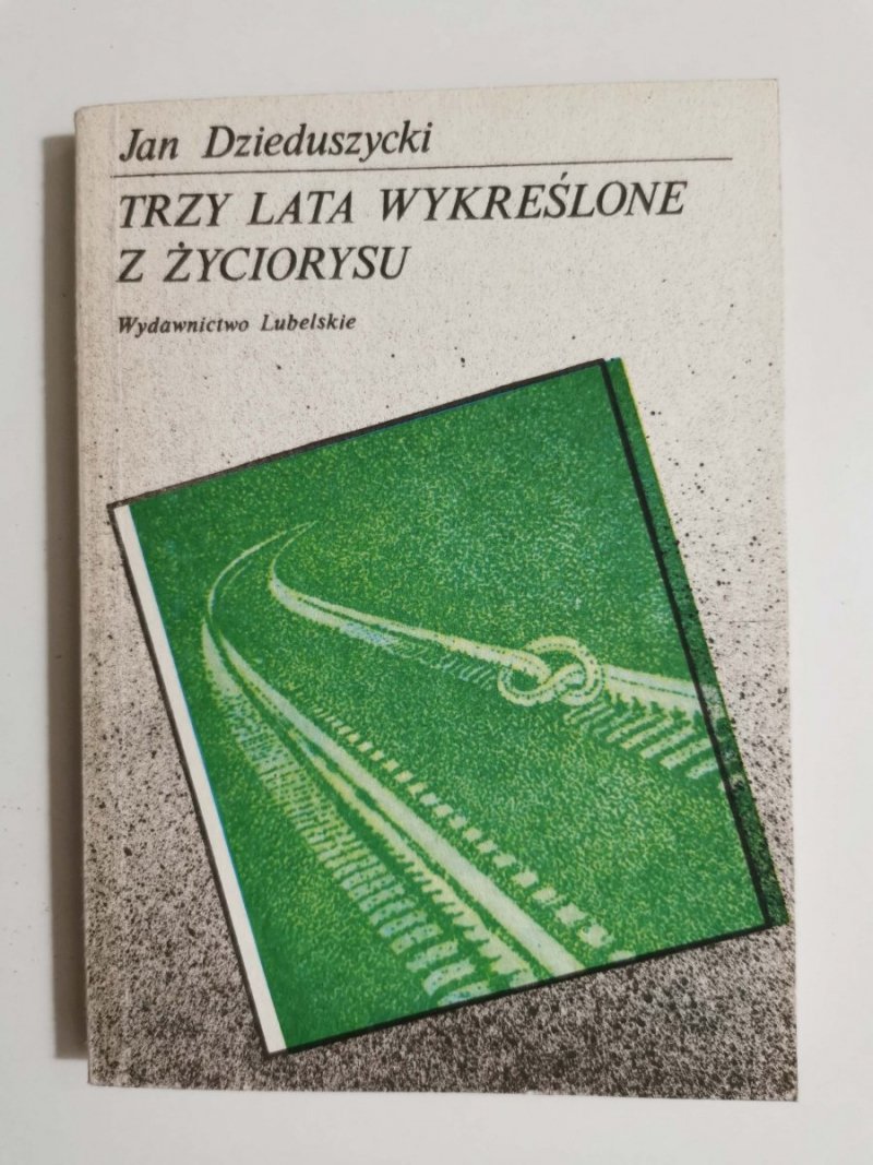 TRZY LATA WYKREŚLONE Z ŻYCIORYSU - Jan Dzieduszycki 1989