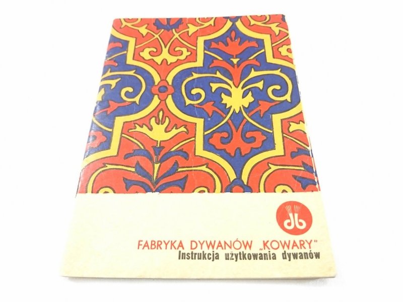 FABRYKA DYWANÓW 'KOWARY' INSTRUKCJA UŻYTKOWANIA DYWANÓW