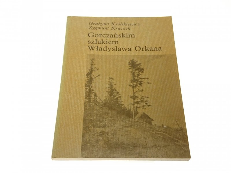 GORCZAŃSKIM SZLAKIEM WŁADYSŁAWA ORKANA 1987