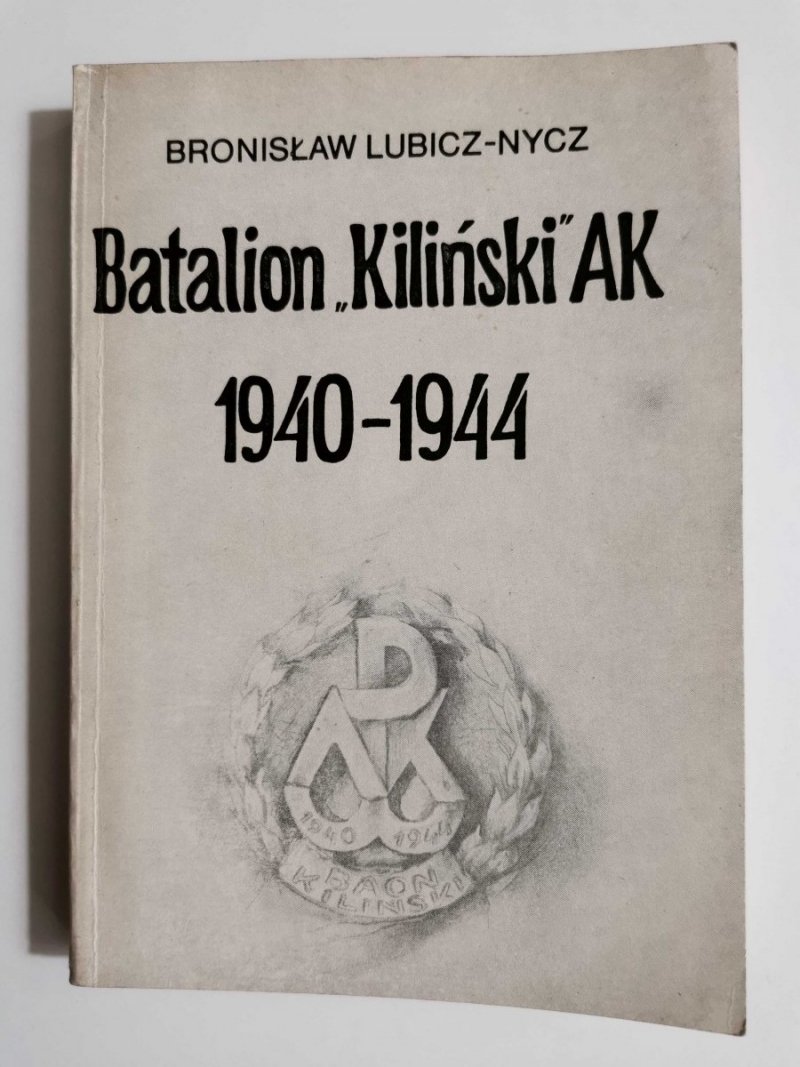 BATALION KILIŃSKI AK 1940-1944 - Bronisław Lubicz-Nycz 1986