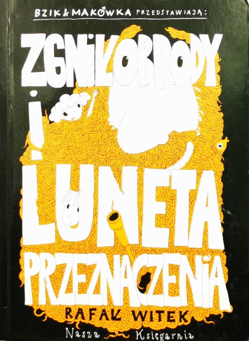 BZIK MAKÓWKA PRZEDSTAWIAJĄ: ZGNIŁOBRODY I LUNETA PRZEZNACZENIA - RAFAŁ WITEK