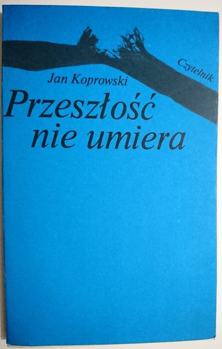 PRZESZŁOŚĆ NIE UMIERA - Jan Koprowski 1987