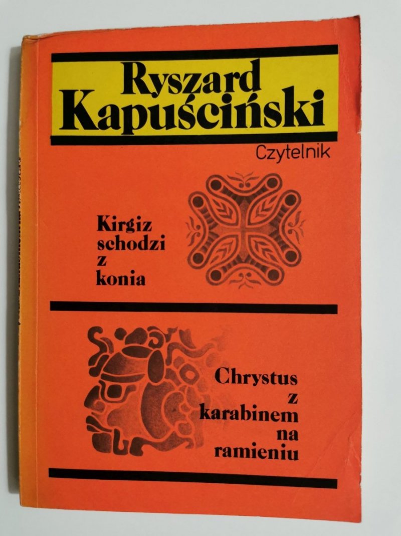 KIRGIZ SCHODZI Z KONIA, CHRYSTUS Z KARABINEM NA RAMIENIU - Ryszard Kapuściński 1990