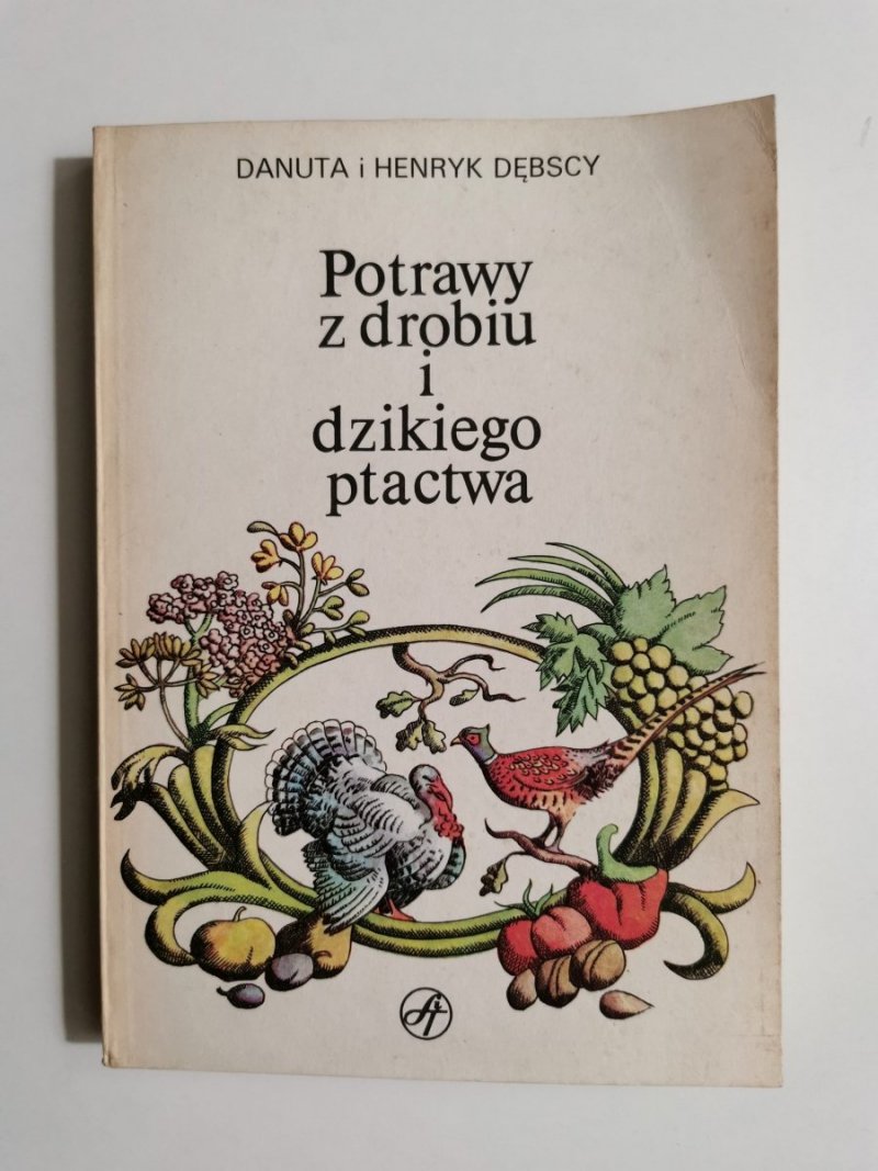 POTRAWY Z DROBIU I DZIKIEGO PTACTWA - Danuta i Henryk Dębscy 