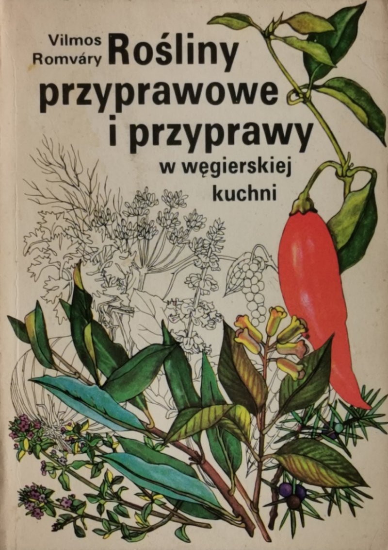 ROŚLINY PRZYPRAWOWE I PRZYPRAWY W WĘGIERSKIEJ KUCHNI - Vilmos Romvary