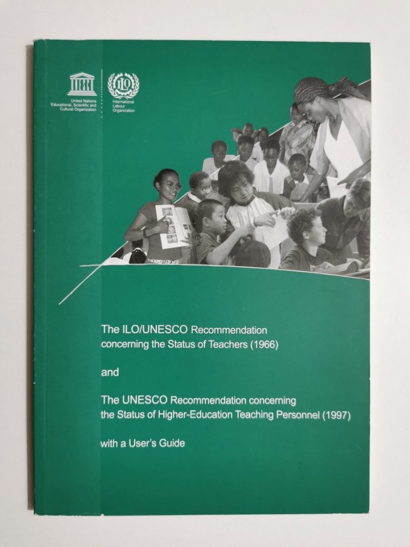 THE ILO/UNESCO RECOMMENDATION CONCERNING THE STATUS OF TEACHERS (1966) AND THE UNESCO RECOMMENDATION 