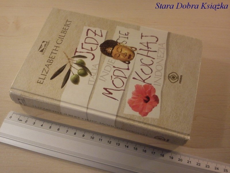 JEDZ, MÓDL SIĘ I KOCHAJ - Elizabeth Gilbert