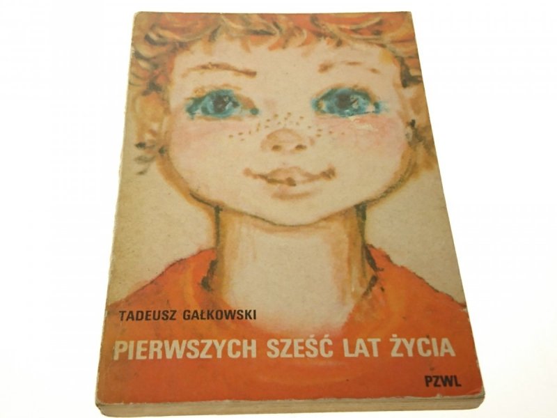 PIERWSZYCH SZEŚĆ LAT ŻYCIA - Tadeusz Gałkowski