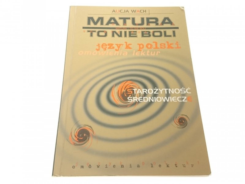 MATURA TO NIE BOLI. JĘZYK POLSKI - Alicha Wach '99