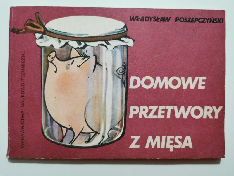 DOMOWE PRZETWORY Z MIĘSA - Władysław Poszepczyński