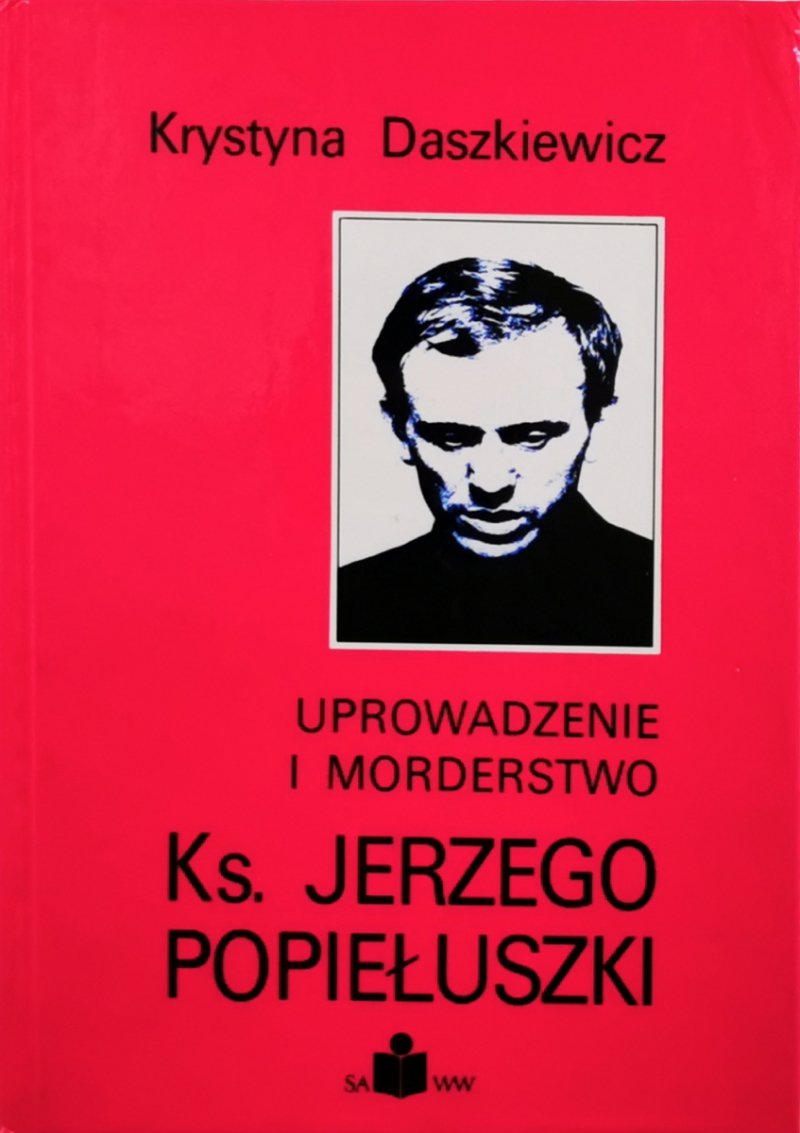 UPROWADZENIE I MORDERSTWO KS. JERZEGO POPIEŁUSZKI - Krystyna Daszkiewicz