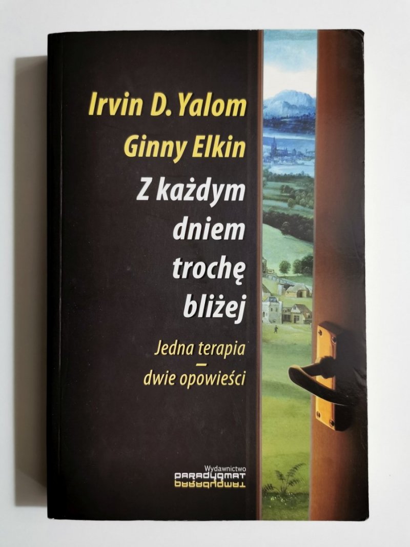 Z KAŻDYM DNIEM TROCHĘ BLIŻEJ. TERAPIA DWIE OPOWIEŚCI - Irvin D. Yalom 